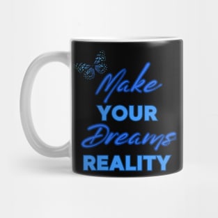 Make Your Dream Reality, Positivity, Inspirational, Uplifting Quote Design Mug